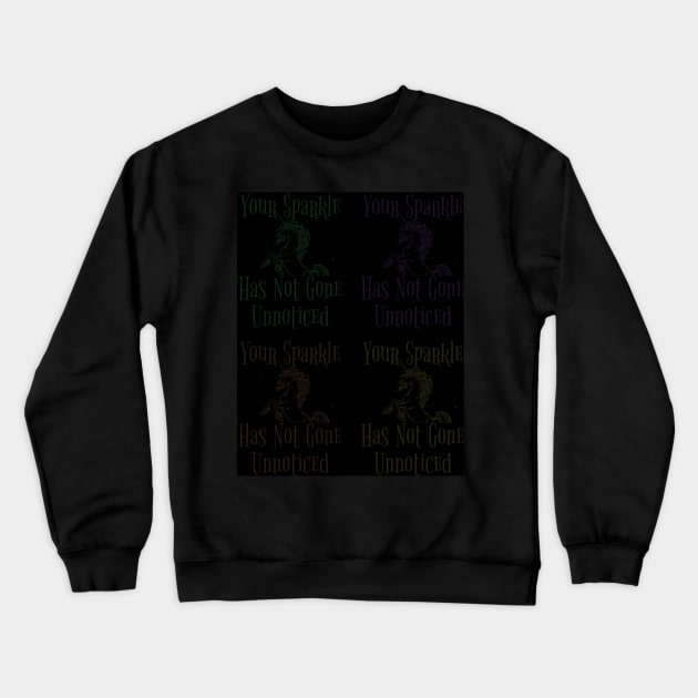 YOUR SPARKLE  HAS NOT GONE UNNOTICED Crewneck Sweatshirt by Lin Watchorn 